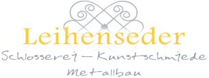 Leihenseder – Schlosserei, Kunstschmiede, Metallbau